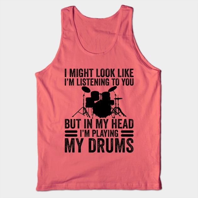 In My Head I'm Playing My Drums Funny Drummer Tank Top by DragonTees